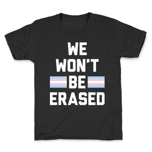 We Won't Be Erased Transgender Kids T-Shirt