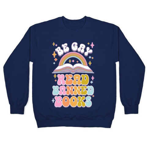 Be Gay Read Banned Books Pullover