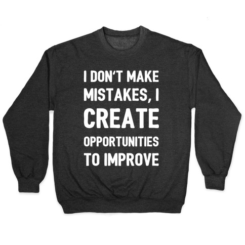 I Don't Make Mistakes, I Create Opportunities To Improve Pullover