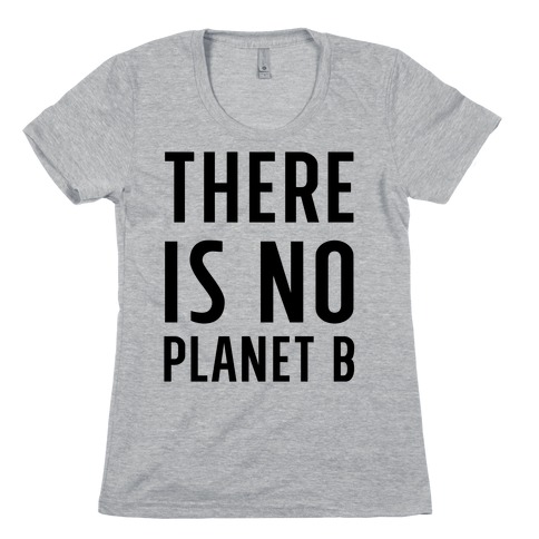 There is No Planet B Womens T-Shirt