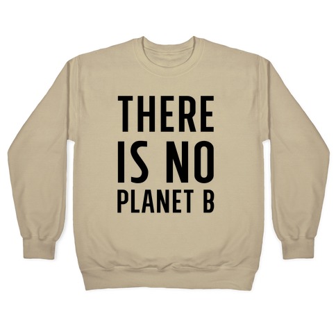 There Is No Planet B Crewneck Sweatshirt Lookhuman