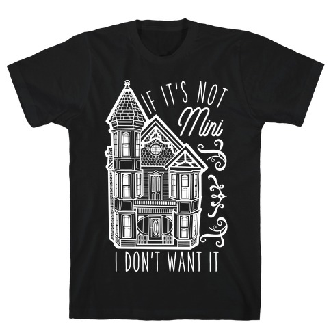 If It's Not Mini I Don't Want It T-Shirt