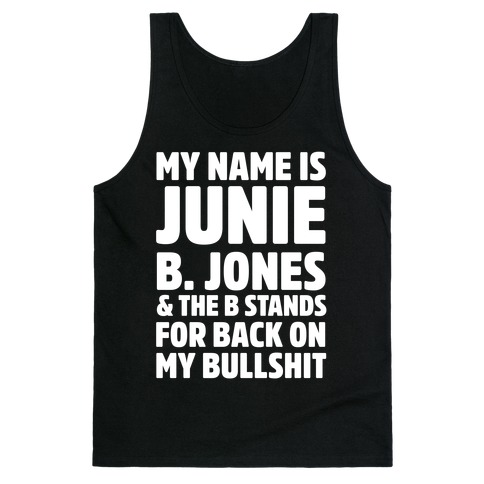 My Name Is Junie B. Jones and the B Stands For Back On My Bullshit Tank Top