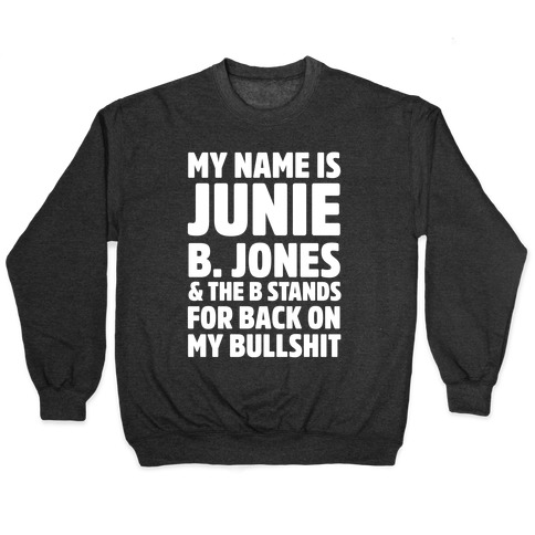 My Name Is Junie B. Jones and the B Stands For Back On My Bullshit Pullover