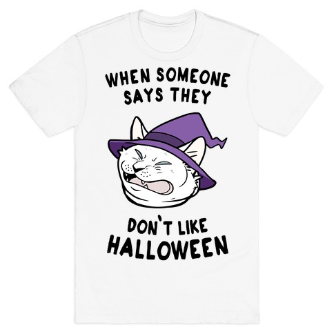 When Someone Says They Don't Like Halloween T-Shirt