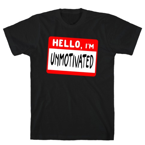 Hello, I'm UNMOTIVATED T-Shirt
