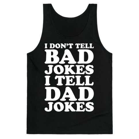 I Don't Tell Bad Jokes I Tell Dad Jokes White Print Tank Top