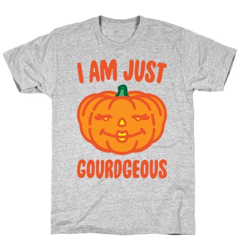 I Am Just Gourdgeous T-Shirt
