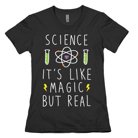 Science It's Like Magic But Real Womens T-Shirt