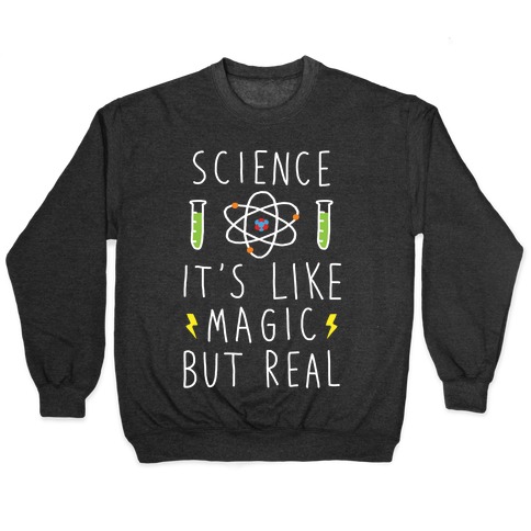 Science It's Like Magic But Real Pullover
