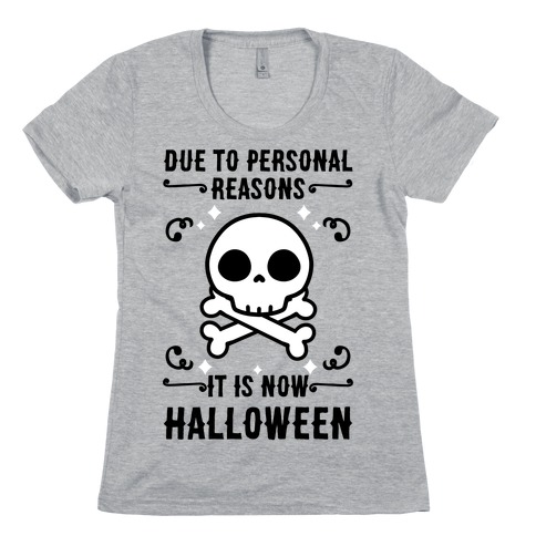 Due To Personal Reasons It Is Now Halloween Skull (Black Text) Womens T-Shirt