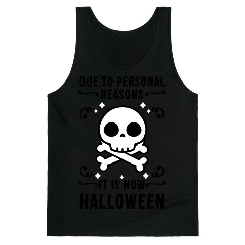 Due To Personal Reasons It Is Now Halloween Skull (Black Text) Tank Top