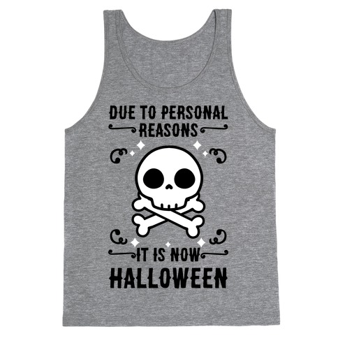 Due To Personal Reasons It Is Now Halloween Skull (Black Text) Tank Top