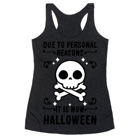 Due To Personal Reasons It Is Now Halloween Skull (Black Text) Racerback Tank Top