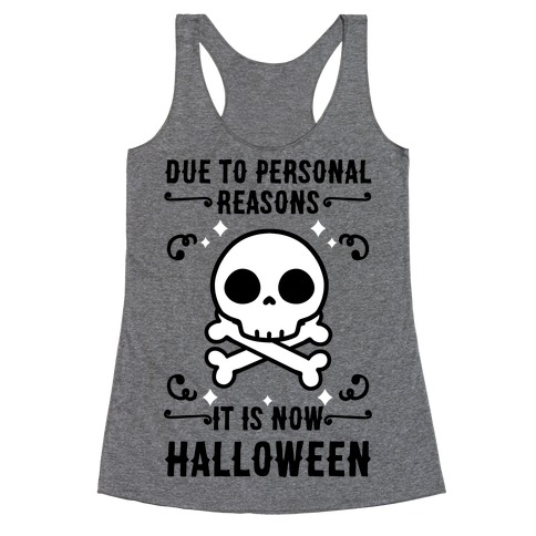 Due To Personal Reasons It Is Now Halloween Skull (Black Text) Racerback Tank Top