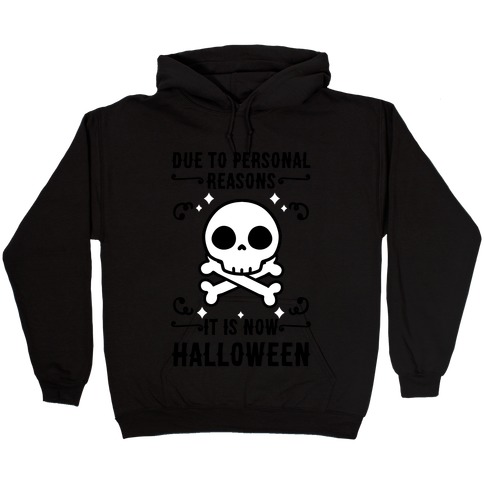 Due To Personal Reasons It Is Now Halloween Skull (Black Text) Hooded Sweatshirt