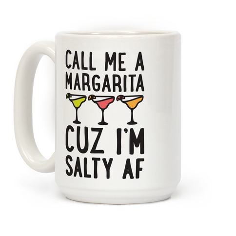 Call Me A Margarita Cuz I'm Salty AF Coffee Mugs | LookHUMAN