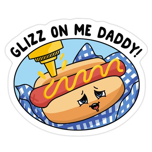 Glizz On Me Daddy Hot Dog Die Cut Sticker