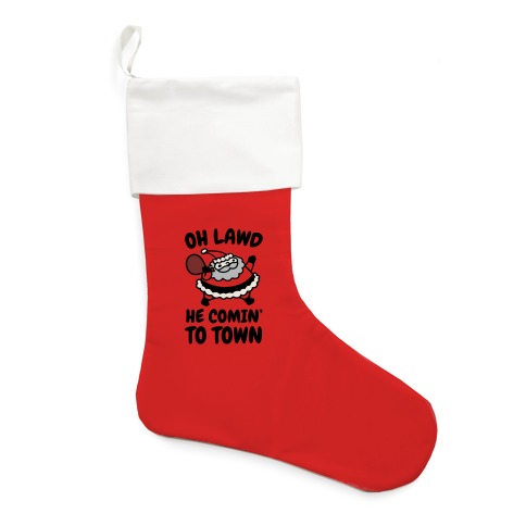 Oh Lawd He Comin' To Town Santa Parody Stocking