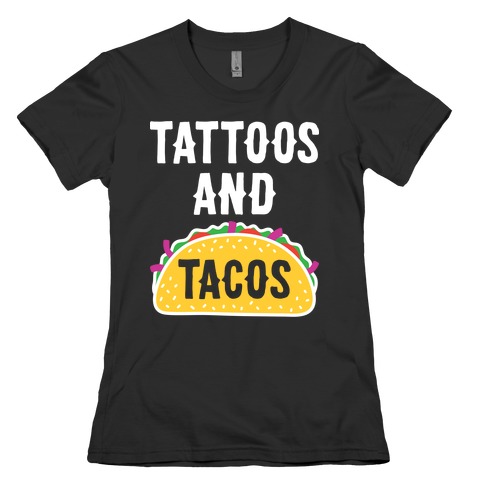 Tattoos And Tacos Womens T-Shirt