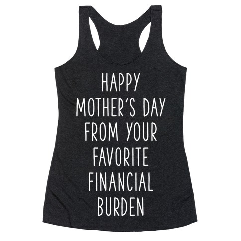 Happy Mother's Day From Your Favorite Financial Burden Racerback Tank Top