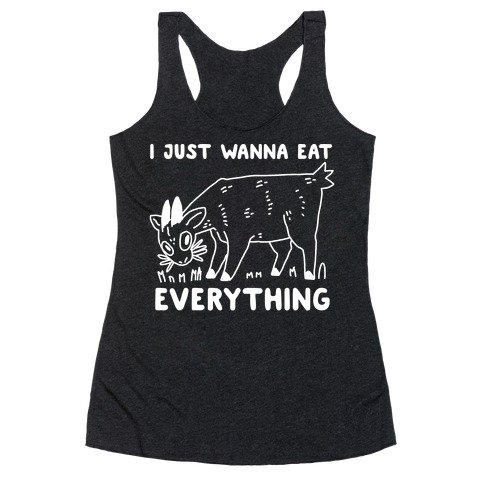 I Just Wanna Eat Everything Racerback Tank Top