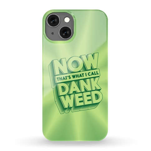 Now THAT'S What I Call Dank Weed Phone Case