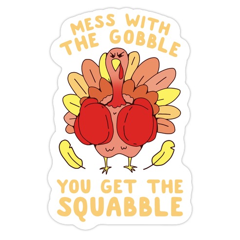 Mess With The Gobble You Get The Squabble Die Cut Sticker