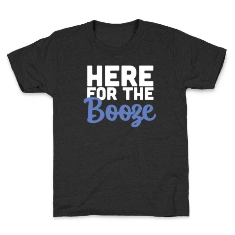 Here for the Booze (1 of 2) Kids T-Shirt