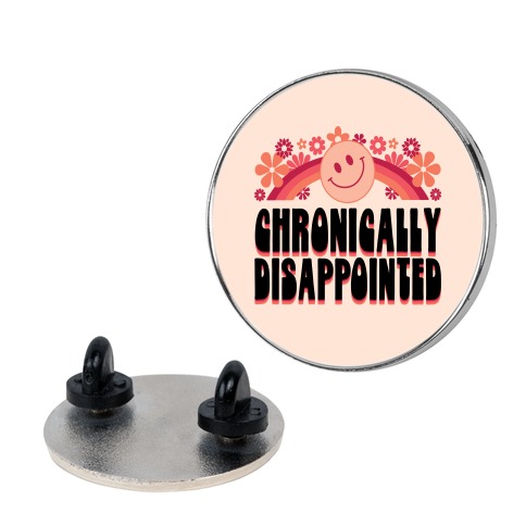 Chronically Disappointed Pin