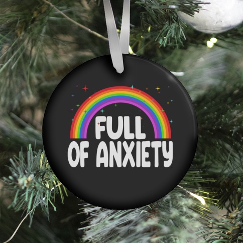 Full Of Anxiety Ornament