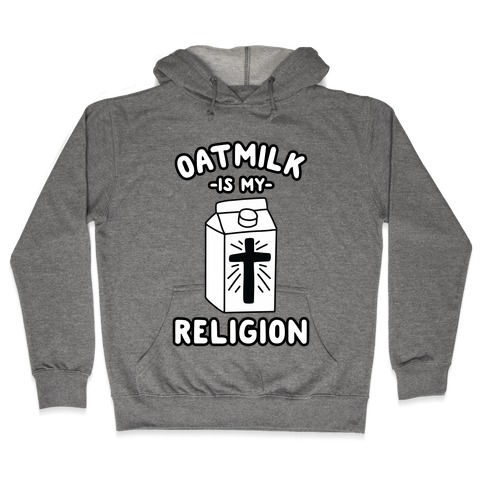 Oatmilk Is My Religion Hooded Sweatshirt