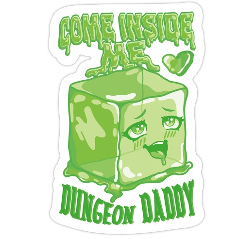 Come Inside Me Dungeon Daddy Gelatinous Cube Die Cut Sticker