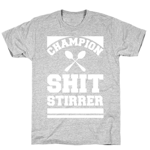 https://images.lookhuman.com/render/standard/tyiuDWuakAXd4fTckFng3yRqdu6dOw5V/3600-athletic_gray-md-t-champion-shit-stirrer.jpg