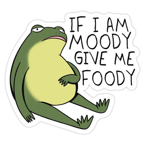 If I'm Moody Give Me Foody Die Cut Sticker