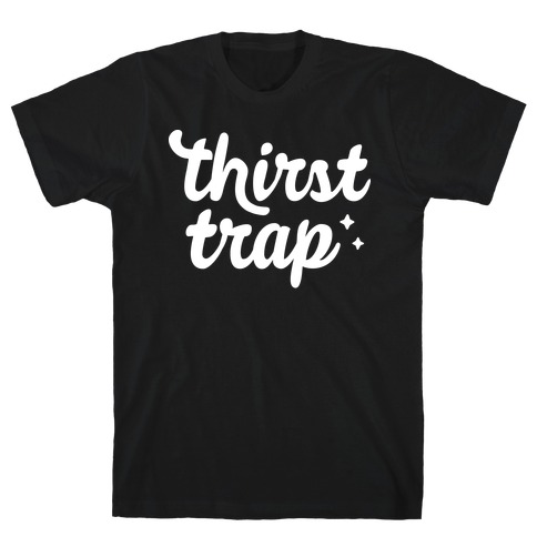 Thirst Trap T-Shirt