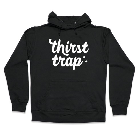 Thirst Trap Hooded Sweatshirt