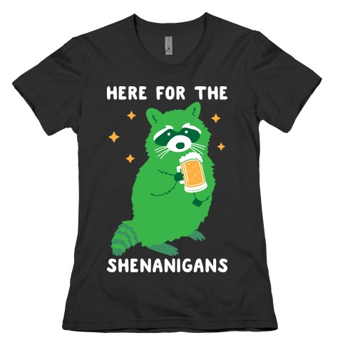 Here For The Shenanigans Womens T-Shirt