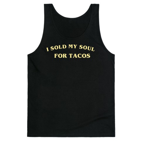 I Sold My Soul For Tacos Tank Top