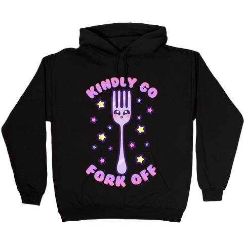 Kindly Go Fork Off Hooded Sweatshirt