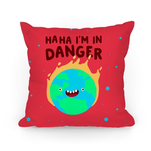 Ha ha I'm in Danger Earth Pillow