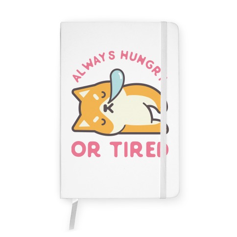 Always Hungry Or Tired Notebook