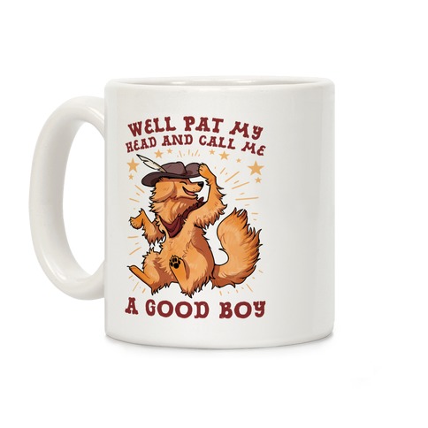 Well Pat My Head And Call Me A Good Boy Coffee Mug
