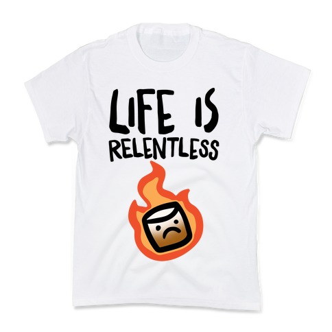 Life Is Relentless Roasting Marshmallow Kids T-Shirt