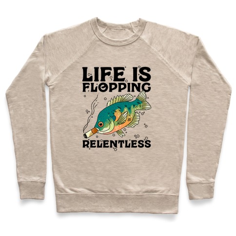 Life is Flopping Relentless Fish Pullover