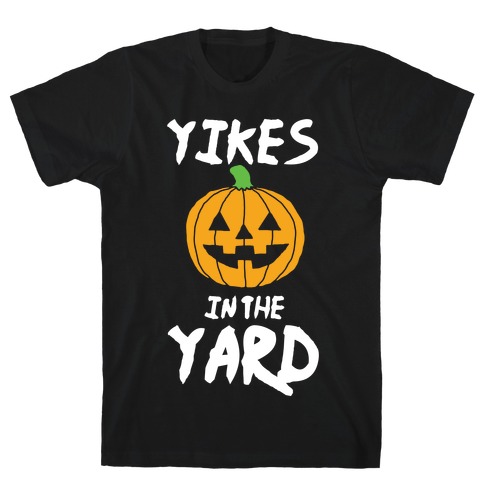 Yikes in the Yard T-Shirt
