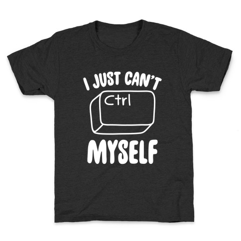 I Just Can't CTRL Myself Kids T-Shirt