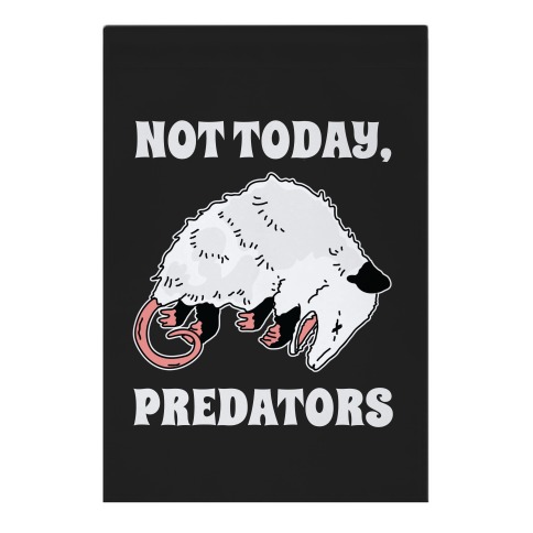 Not Today Predators Opossum Garden Flag