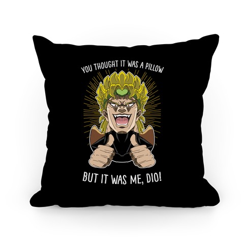 YOU THOUGHT IT WAS A PILLOW, BUT IT WAS ME, DIO! Pillow