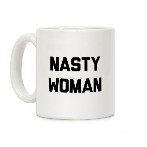 NASTY WOMAN 11 OZ COFFEE MUG POLITICS USA HILLARY TRUMP POWER STRONG DEMOCRAT!!!